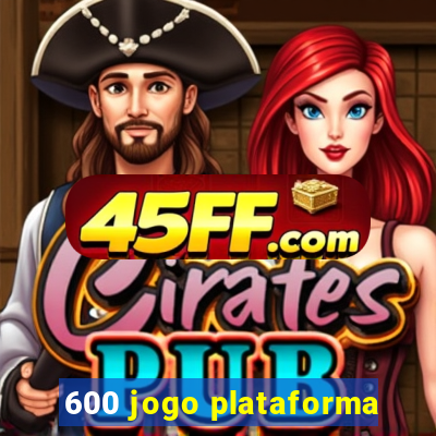 600 jogo plataforma